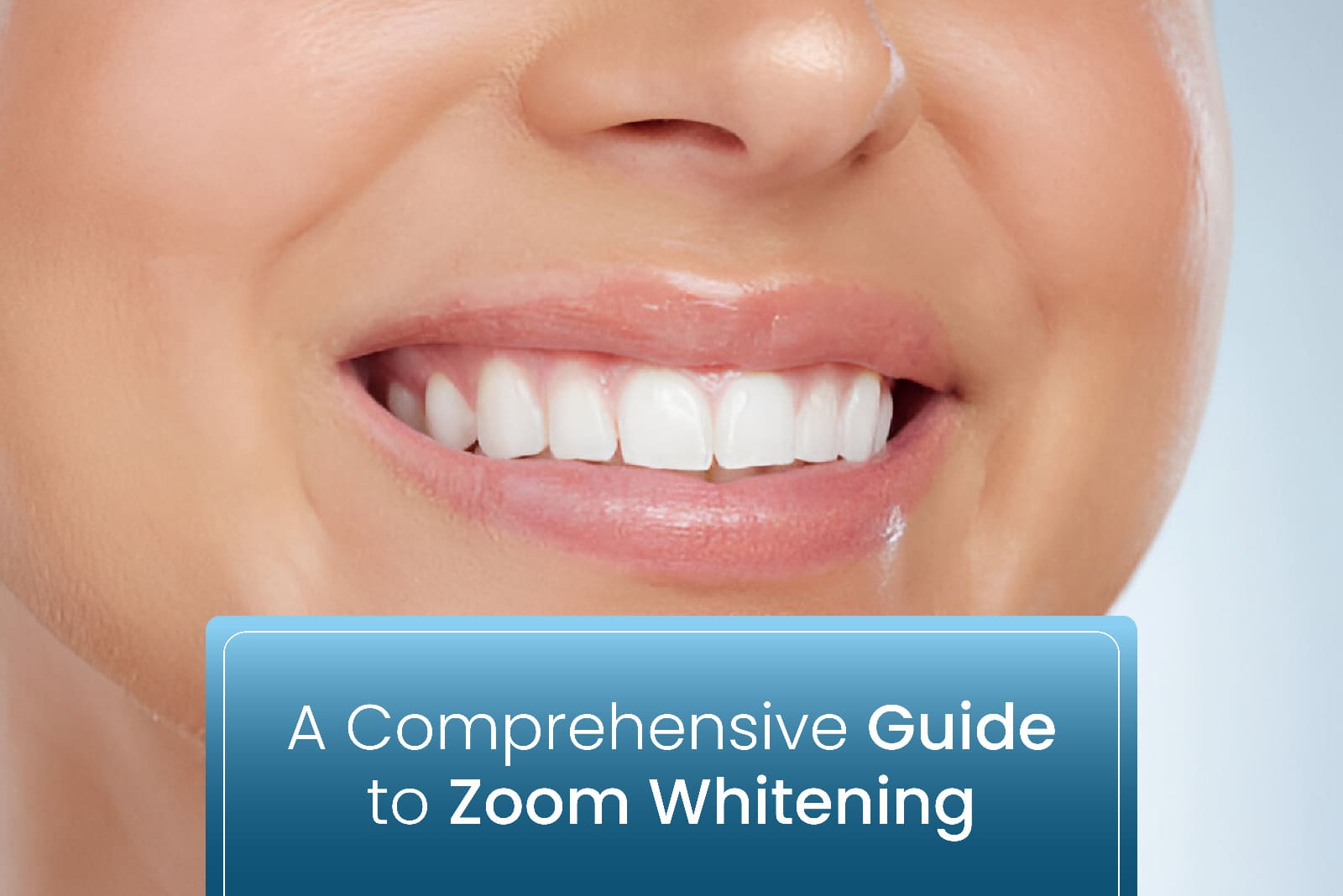 A Comprehensive Guide to Zoom Whitening