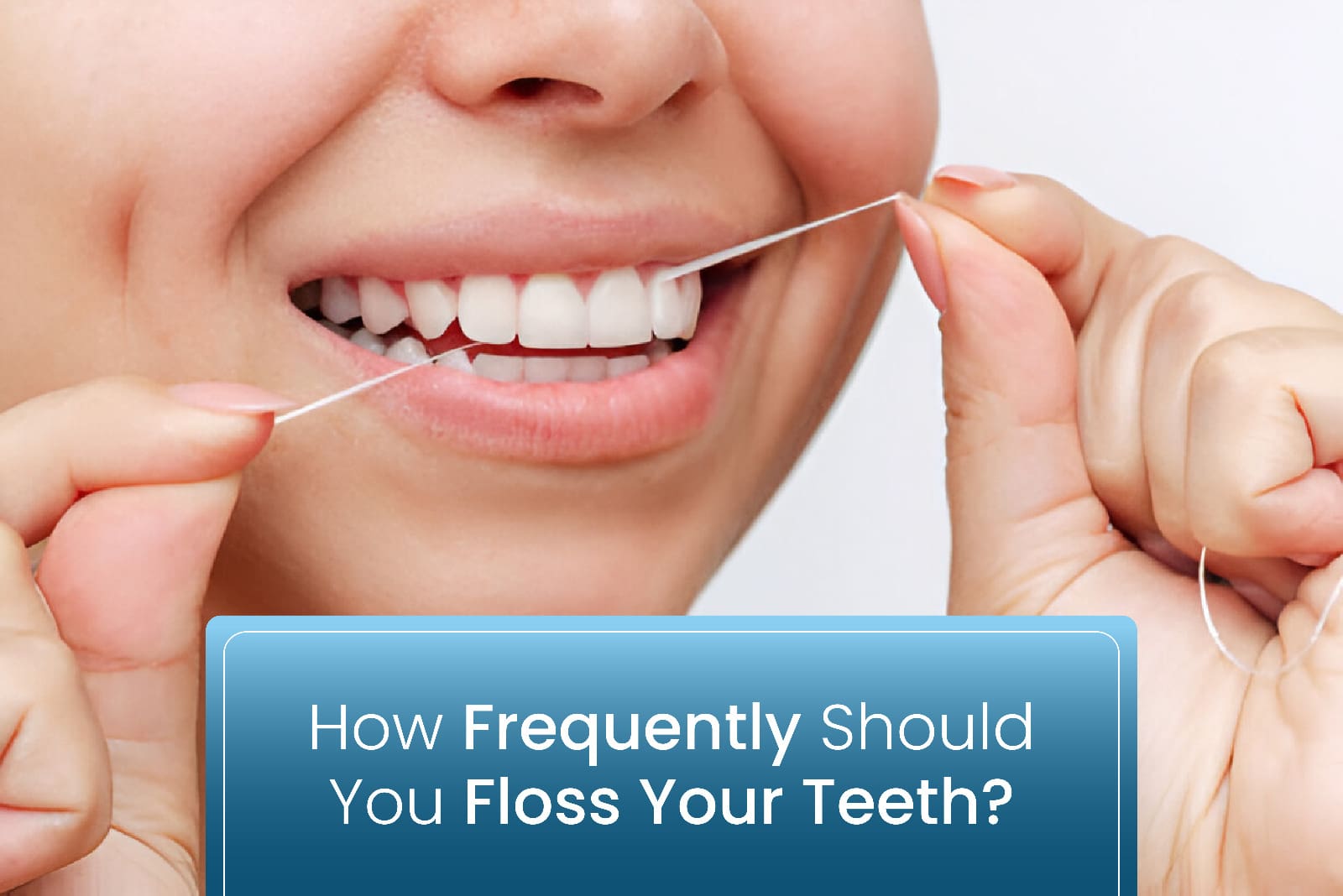 How Frequently Should You Floss Your Teeth?
